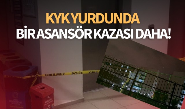 KYK yurdunda bir asansör kazası daha!