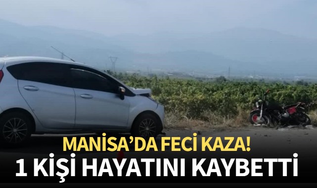 Manisa'da feci kaza! 1 kişi hayatını kaybetti
