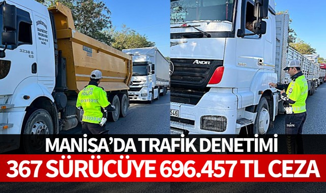 Manisa'da trafik denetimi: 367 sürücüye 696.457 TL ceza
