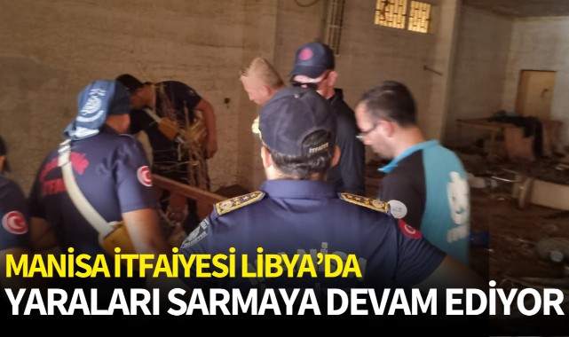 Manisa itfaiyesi Libya'da yaraları sarmaya devam ediyor
