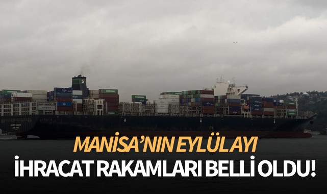 Manisa'nın eylül ayı ihracatı 281,5 milyon dolar oldu