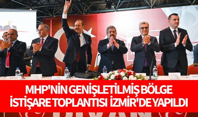 MHP'nin Genişletilmiş Bölge İstişare Toplantısı İzmir'de yapıldı