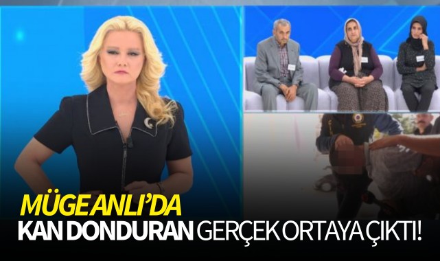 Müge Anlı'da kan donduran gerçek ortaya çıktı!