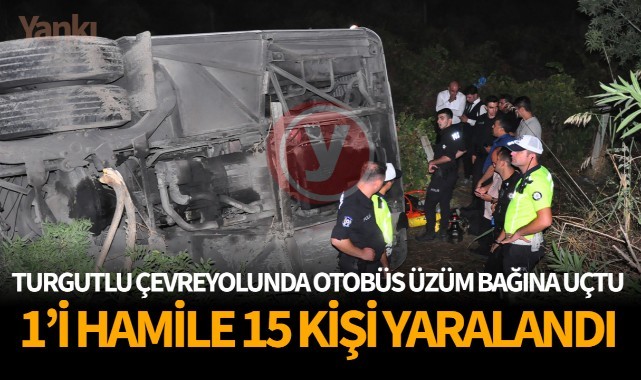 Turgutlu çevre yolunda otobüs üzüm bağına uçtu  1'i hamile 15 kişi yaralandı