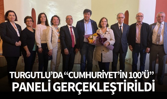 Turgutlu'da "Cumhuriyet'in 100'ü" Paneli gerçekleştirildi