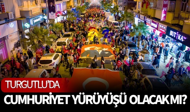 Turgutlu'da Cumhuriyet Yürüyüşü Olacak mı?