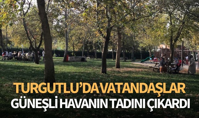 Turgutlu'da vatandaşlar güneşli havanın tadını çıkardı