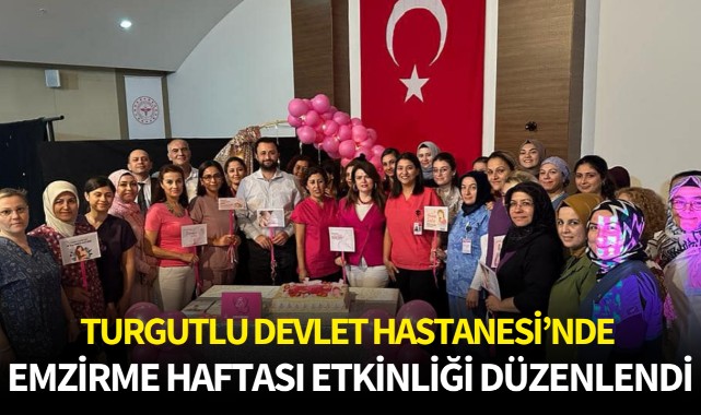Turgutlu Devlet Hastanesi'nde 'Emzirme Haftası' etkinliği düzenlendi