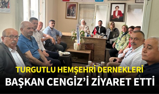 Turgutlu Hemşehri Dernekleri Başkan Cengiz'i ziyaret etti