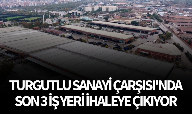 Turgutlu Sanayi Çarşısı'nda son 3 iş yeri ihaleye çıkıyor