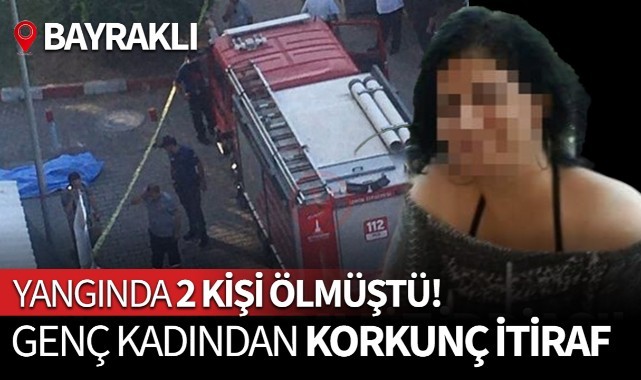 Yangında 2 kişi ölmüştü! Genç kadından korkunç itiraf geldi...