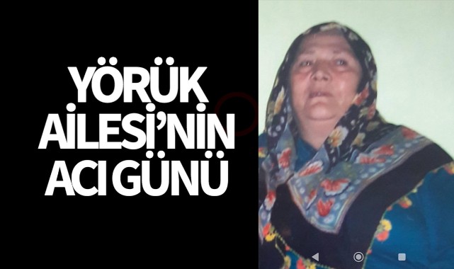 Yörük Ailesi'nin Acı Günü