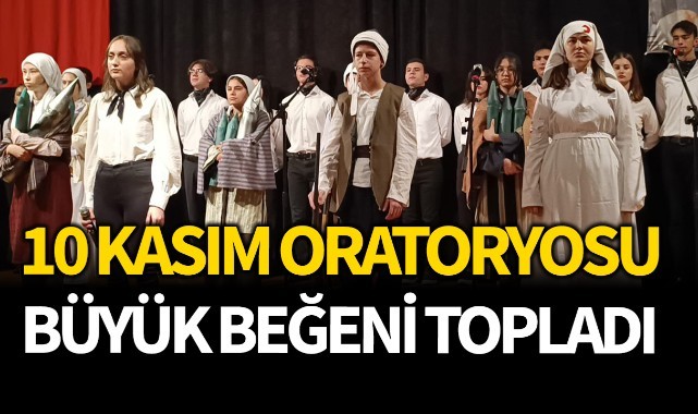 10 Kasım Oratoryosu büyük beğeni topladı