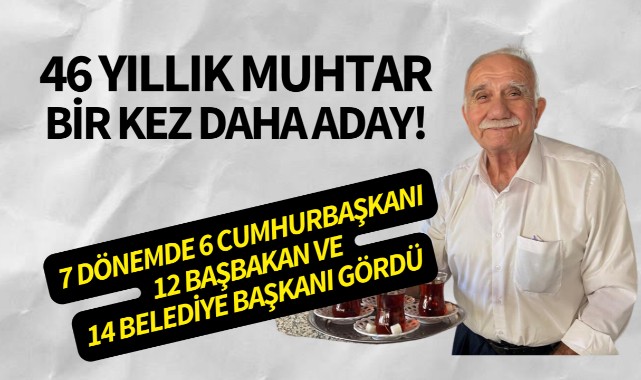 46 yıllık muhtar yeniden aday!