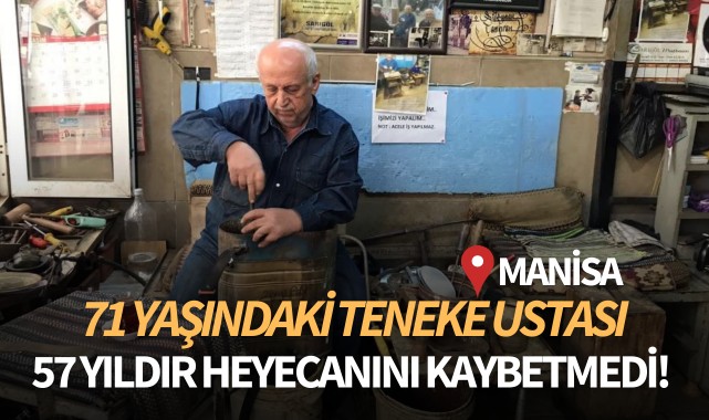 71 yaşındaki teneke ustası 57 yıldır heyecanını kaybetmedi!