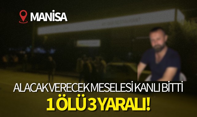 Alacak verecek davası kanlı bitti: 1 ölü 3 yaralı