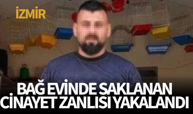 Bağ evinde saklanan cinayet zanlısı yakalandı