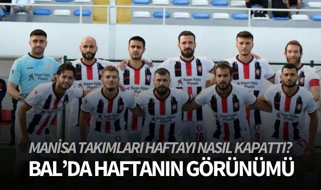 BAL'da haftanın görünümü: Manisa takımları haftayı nasıl kapattı?