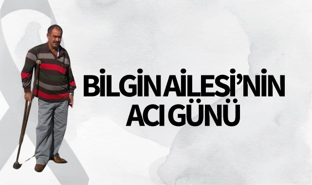 Bilgin Ailesi'nin Acı Günü
