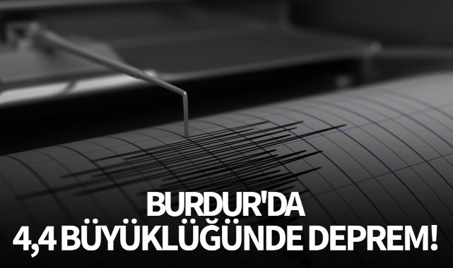 Burdur'da 4,4 büyüklüğünde deprem!