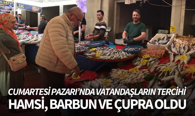 Cumartesi Pazarı'nda vatandaşların tercihi hamsi, barbun ve çupra oldu