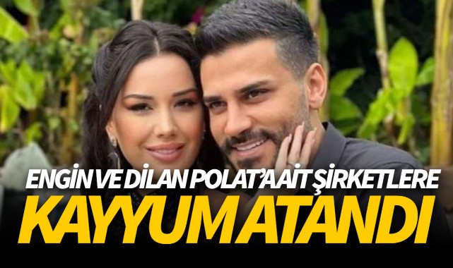 Engin ve Dilan Polata ait şirketlere kayyum atanması talep edildi