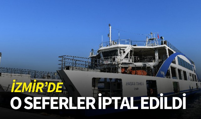İzmir'de o seferler iptal edildi!