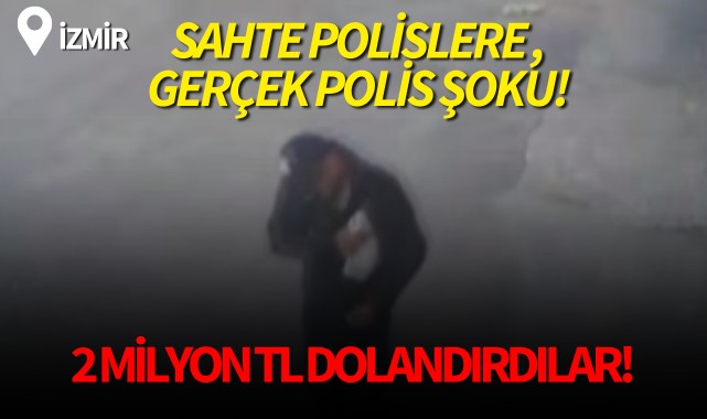 İzmir’de sahte polislere gerçek polis şoku!