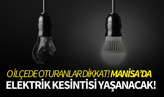 Manisa'da elektrik kesintisi yaşanacak! O ilçede oturanlar dikkat