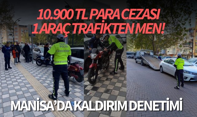 Manisa'da kaldırım denetimi: 10.900 TL para cezası, 1 araç trafikten men edildi!