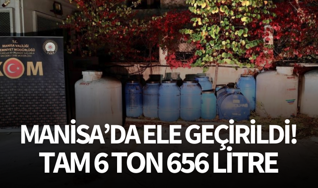 Manisa'da ele geçirildi! Tam 6 ton 656 litre