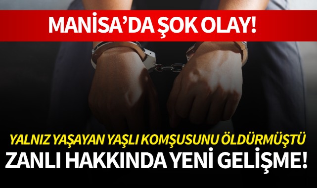 Manisa'da şok olay! Komşusunu öldüren zanlı hakkında yeni gelişme