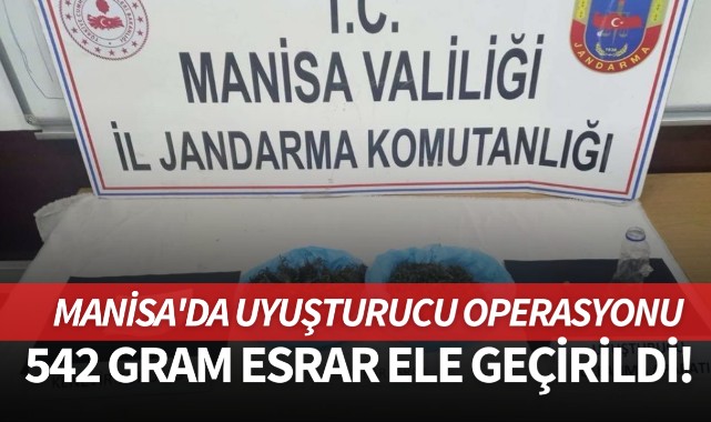 Manisa'da uyuşturucu operasyonu: 542 gram esrar ele geçirildi!
