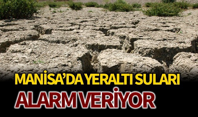 Manisa'da yeraltı suları ALARM VERİYOR!