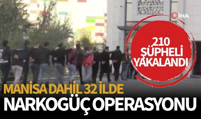 Manisa dahil 32 ile Narkogüç Operasyonu 210 gözaltı