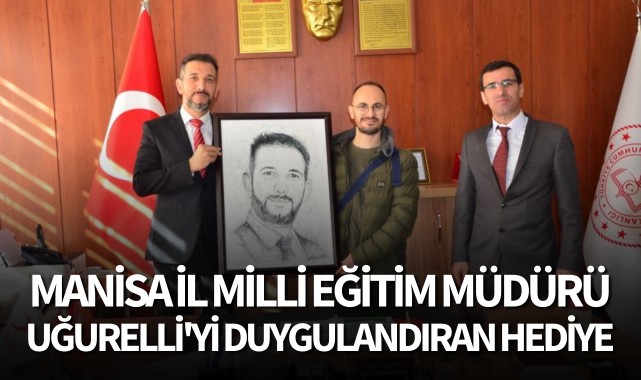 Manisa İl Milli Eğitim Müdürü Uğurelli'yi duygulandıran hediye