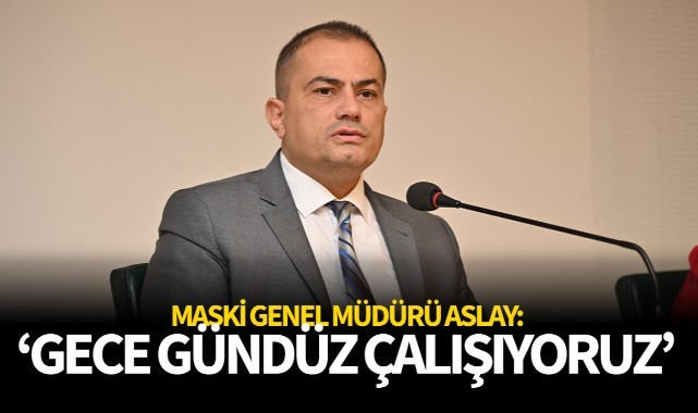 MASKİ Genel Müdürü: 'Gece Gündüz Çalışıyoruz'