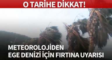 Meteoroloji'den Ege Denizi için fırtına uyarısı