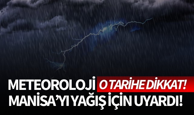 Meteoroloji Manisa'yı yağış için uyardı