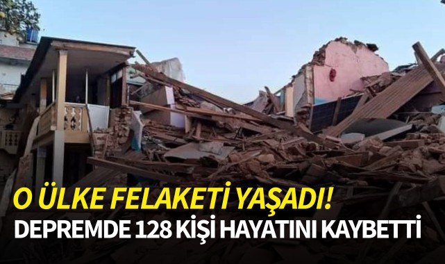 O ülke felaketi yaşadı! Depremde 128 kişi hayatını kaybetti