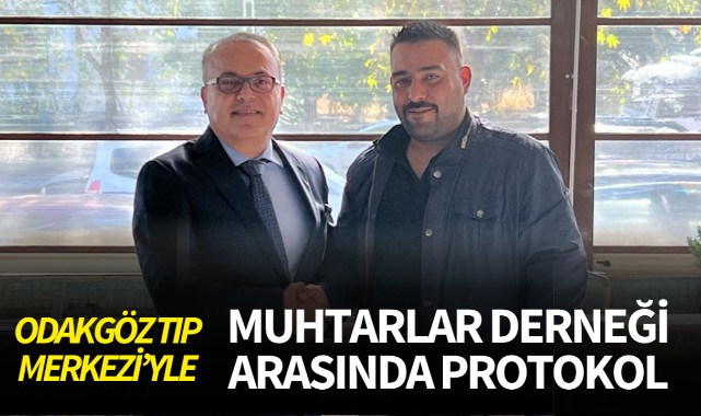 Odakgöz Tıp Merkezi'yle Muhtarlar Derneği arasında protokol imzalandı