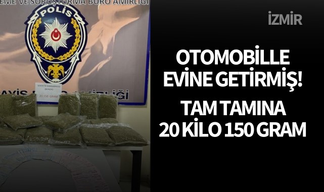 Otomobille evine getirmiş! Tam tamına 20 kilo 150 gram