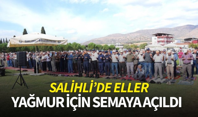 Salihli’de eller yağmur için semaya açıldı