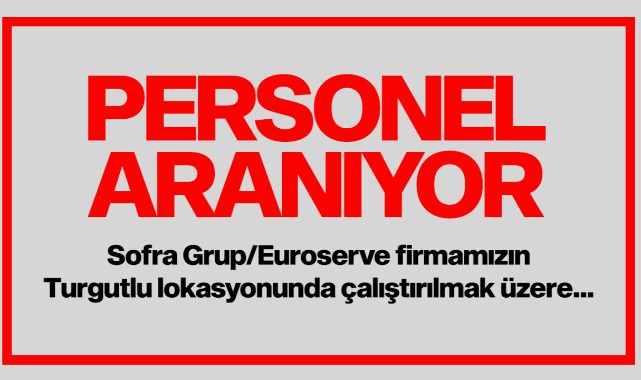 Sofra Grup/Euroserve firmasında çalıştırılmak üzere...