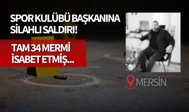 Spor kulübü başkanına silahlı saldırı! 34 mermi isabet etmiş...