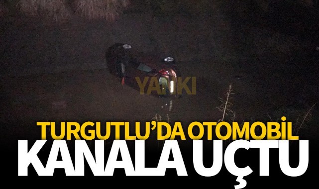 Turgutlu'da otomobil sulama kanalına uçtu