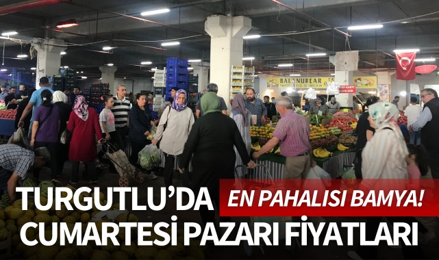 Turgutlu'da cumartesi pazarı fiyatları: En pahalısı bamya!