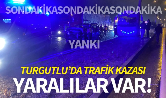 Turgutlu'da trafik kazası: Yaralılar var!