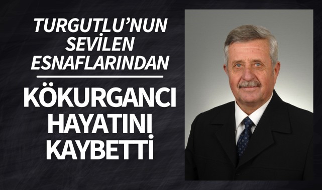 Turgutlu'nun sevilen esnaflarından Kökurgancı hayatını kaybetti