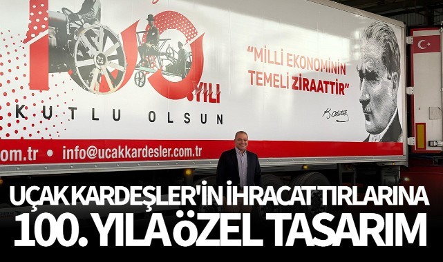 Uçak Kardeşler'in ihracat tırlarına 100. yıla özel tasarım